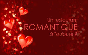 Quel restaurant romantique à Toulouse pour la soirée de la saint valentin